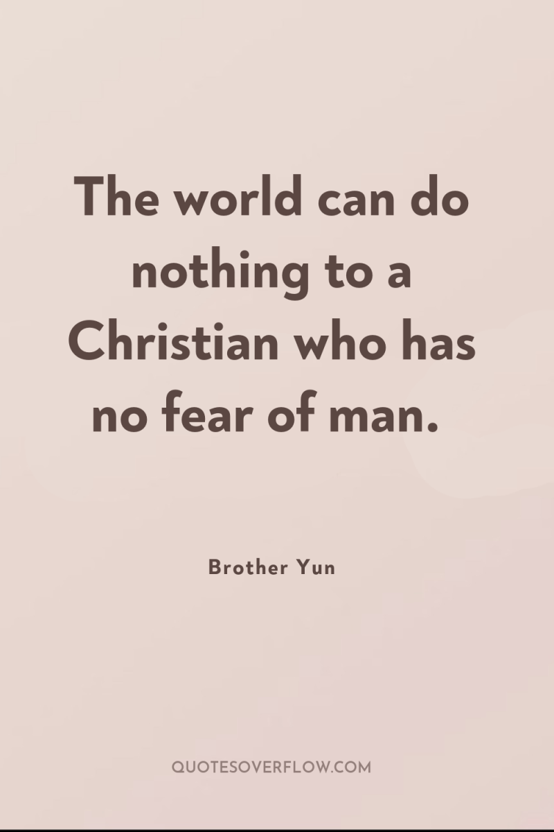 The world can do nothing to a Christian who has...
