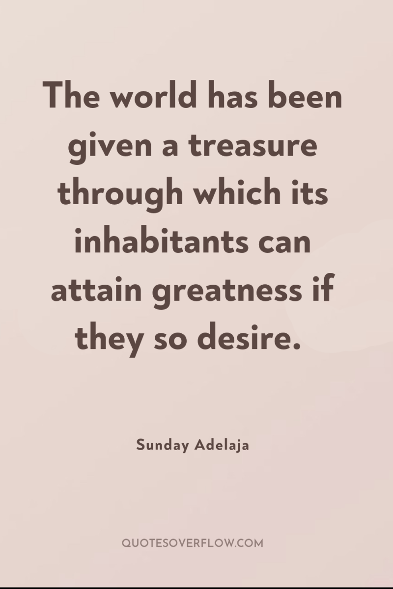 The world has been given a treasure through which its...