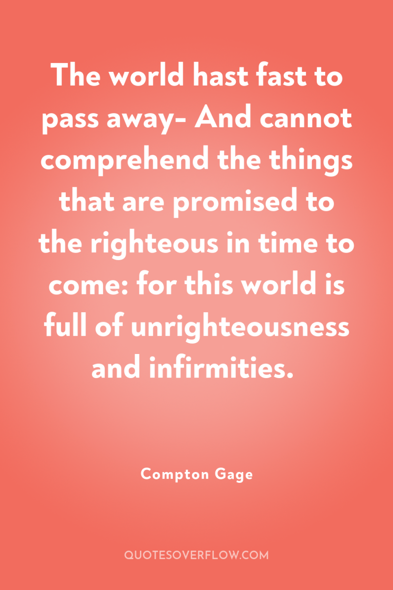 The world hast fast to pass away- And cannot comprehend...