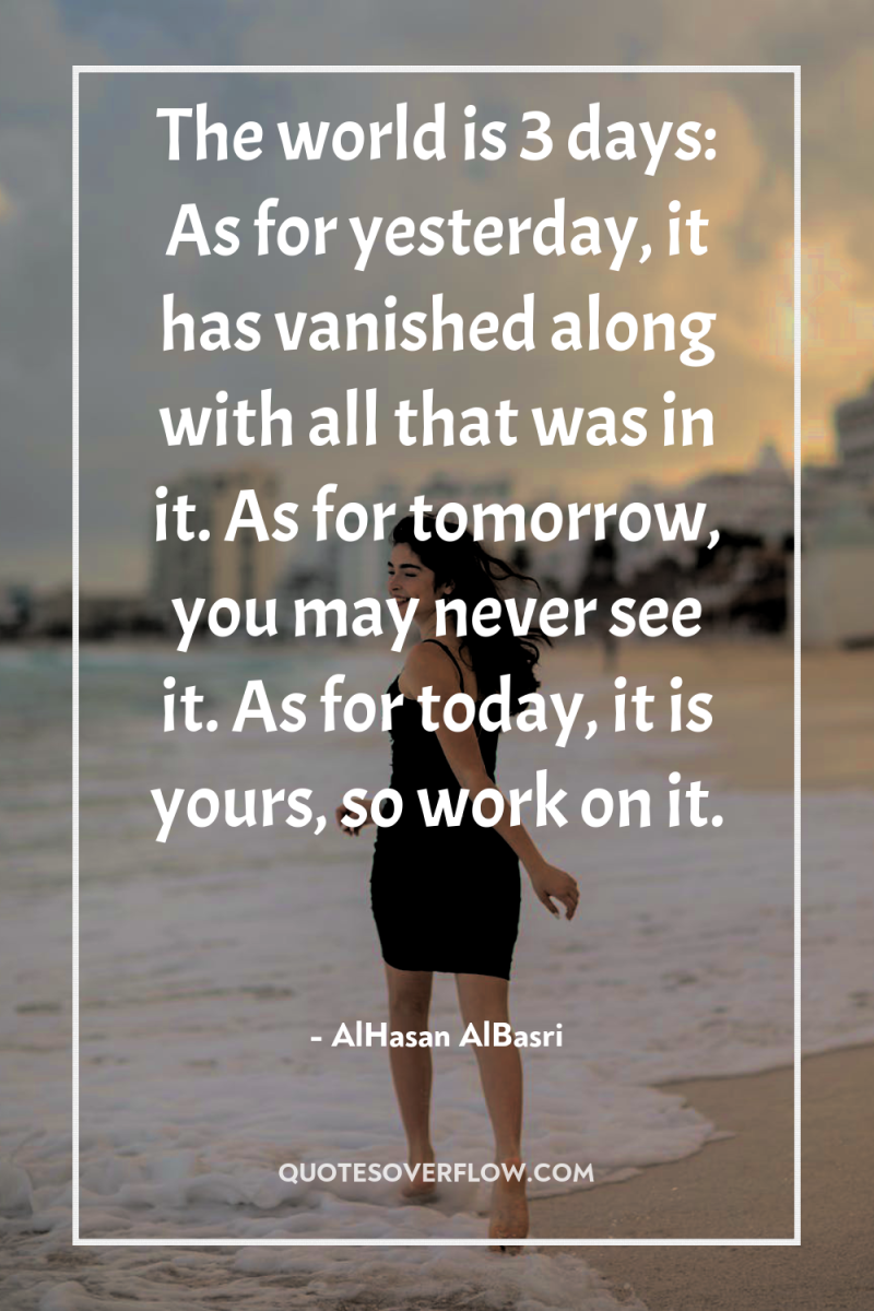 The world is 3 days: As for yesterday, it has...