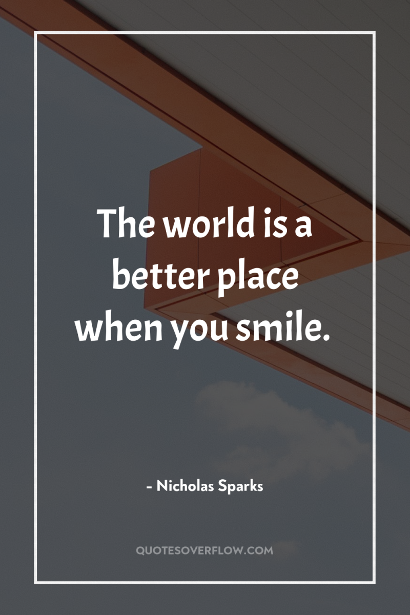 The world is a better place when you smile. 