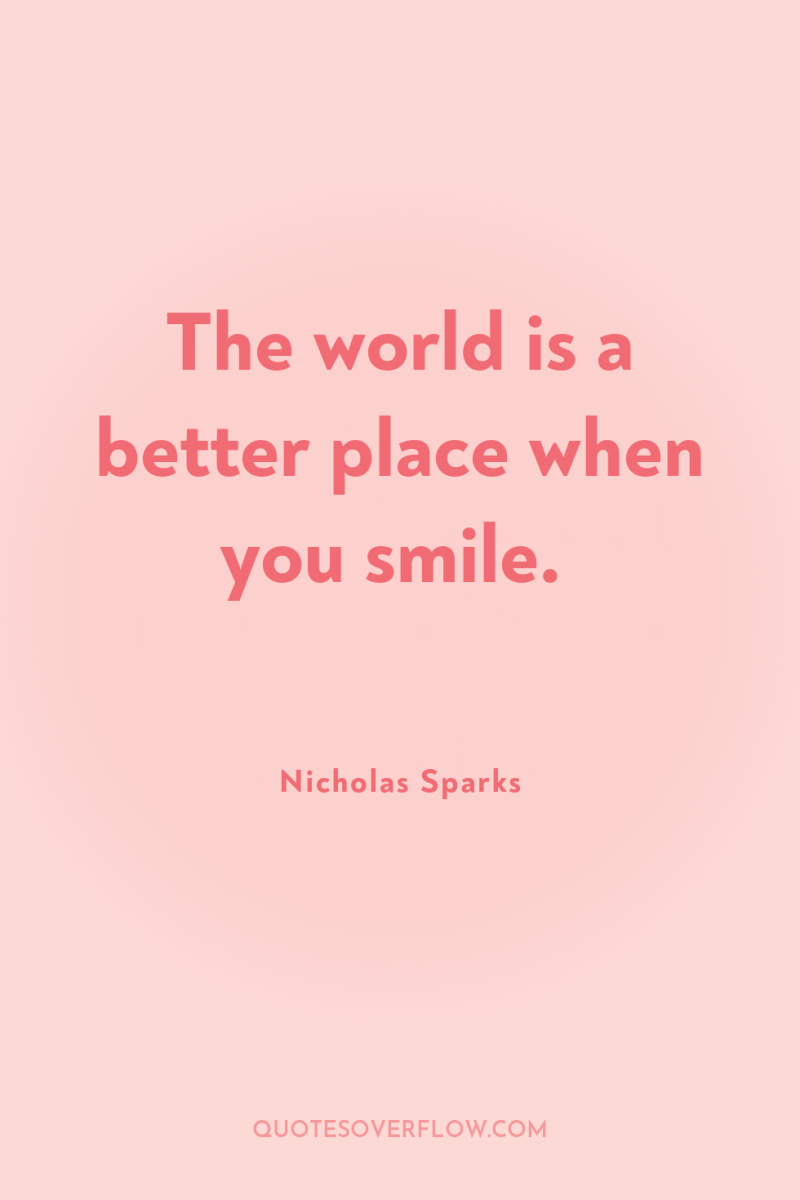 The world is a better place when you smile. 