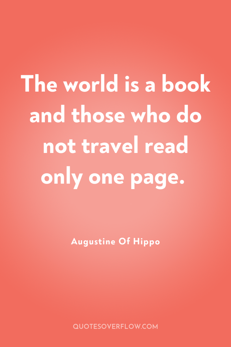 The world is a book and those who do not...