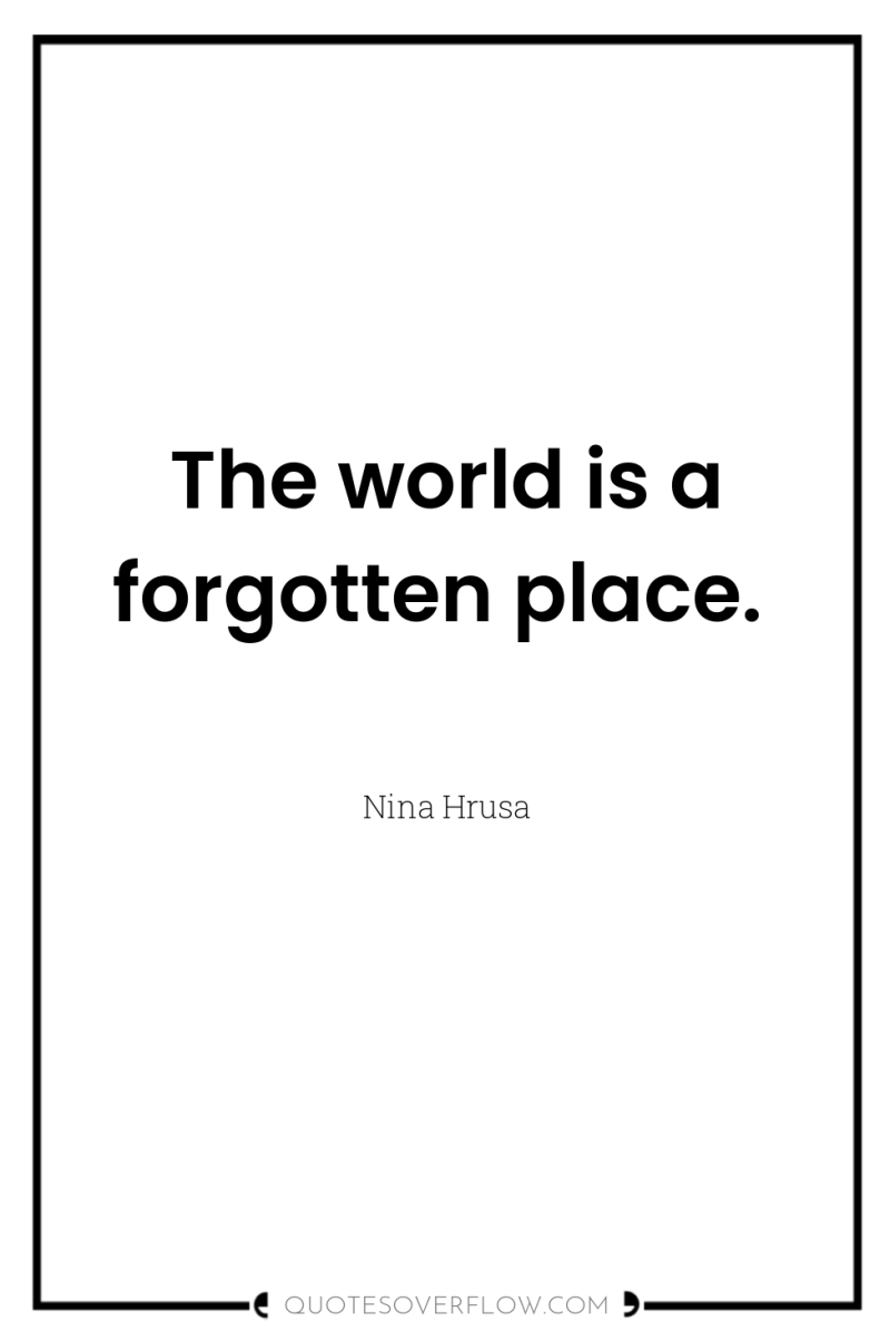 The world is a forgotten place. 