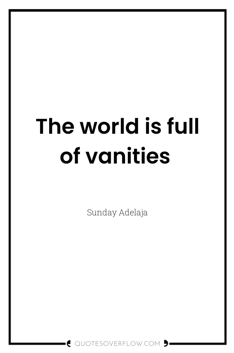 The world is full of vanities 