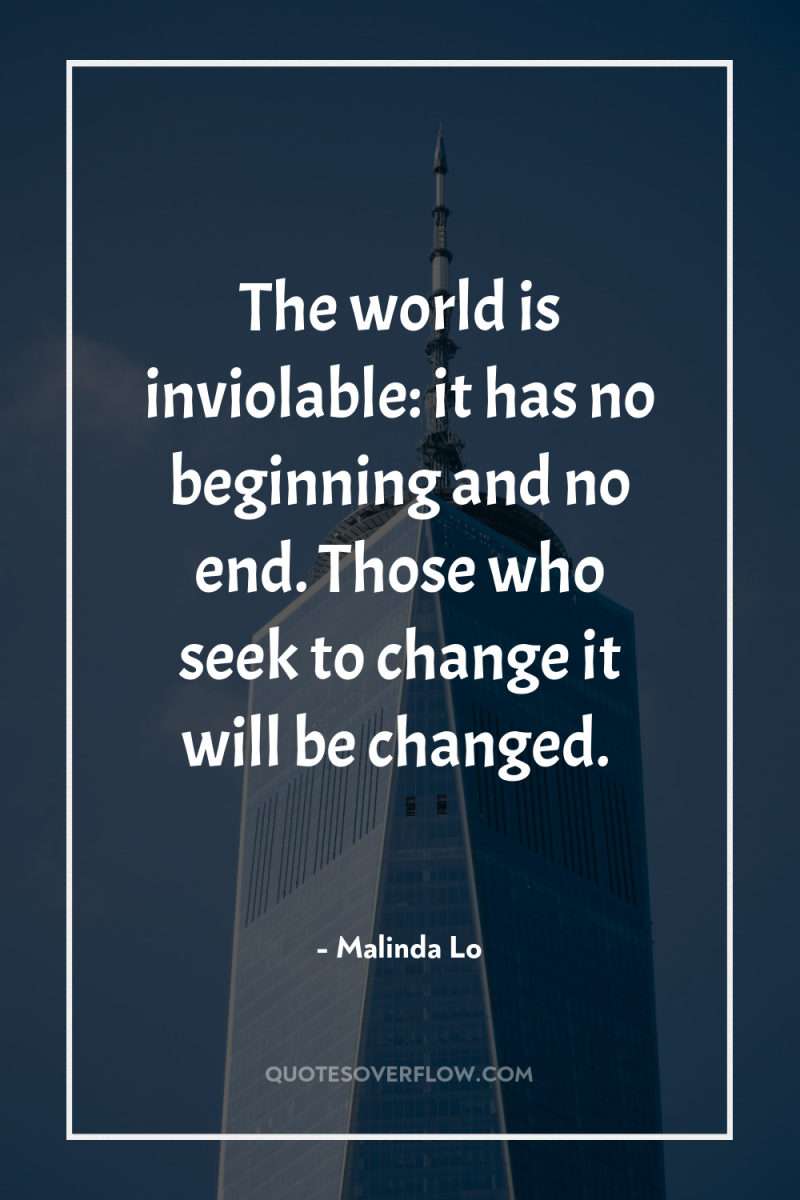 The world is inviolable: it has no beginning and no...
