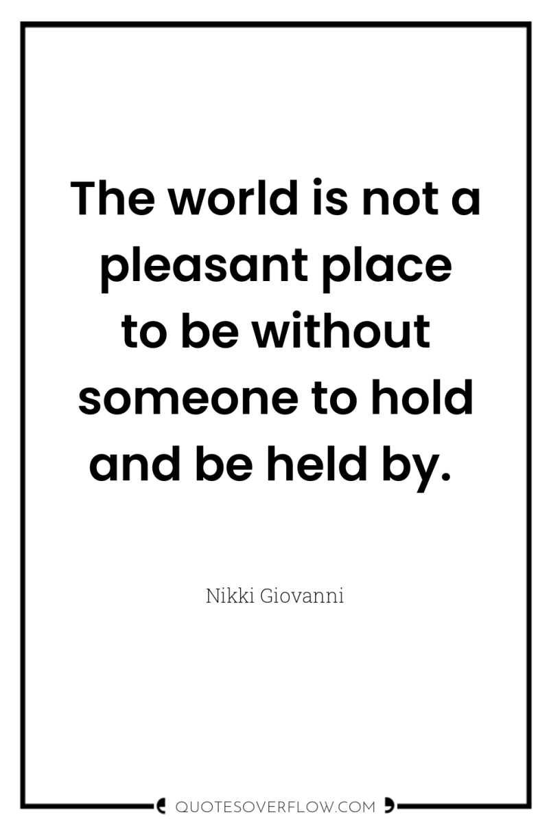 The world is not a pleasant place to be without...