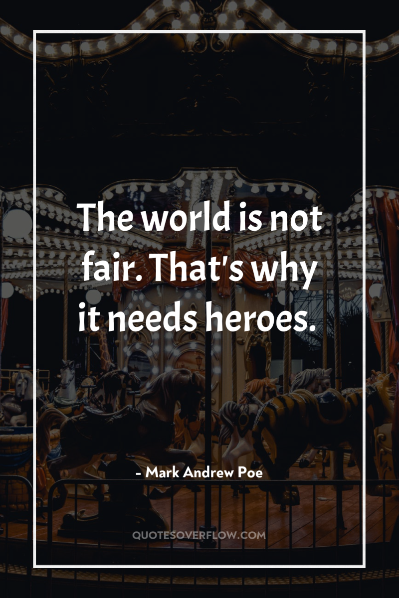 The world is not fair. That's why it needs heroes. 
