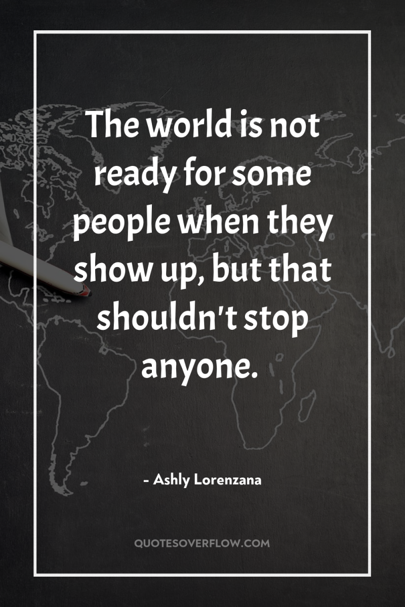 The world is not ready for some people when they...