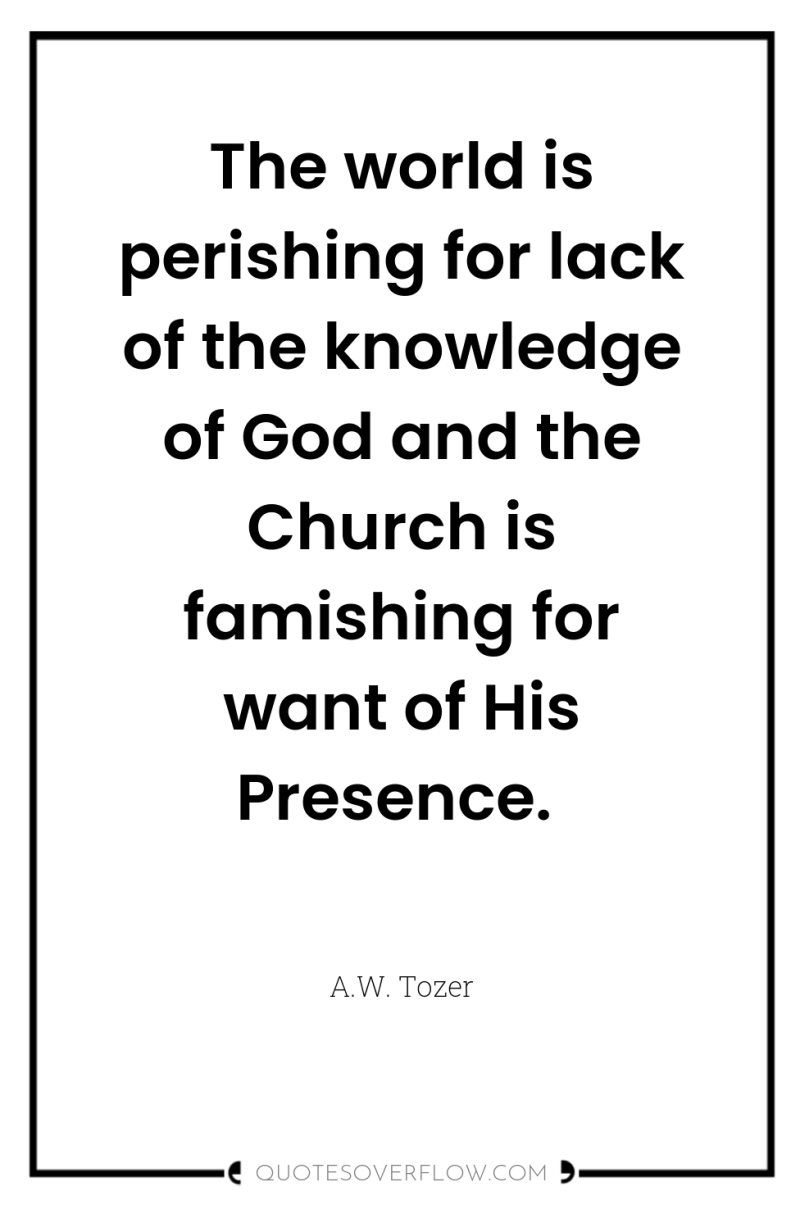 The world is perishing for lack of the knowledge of...