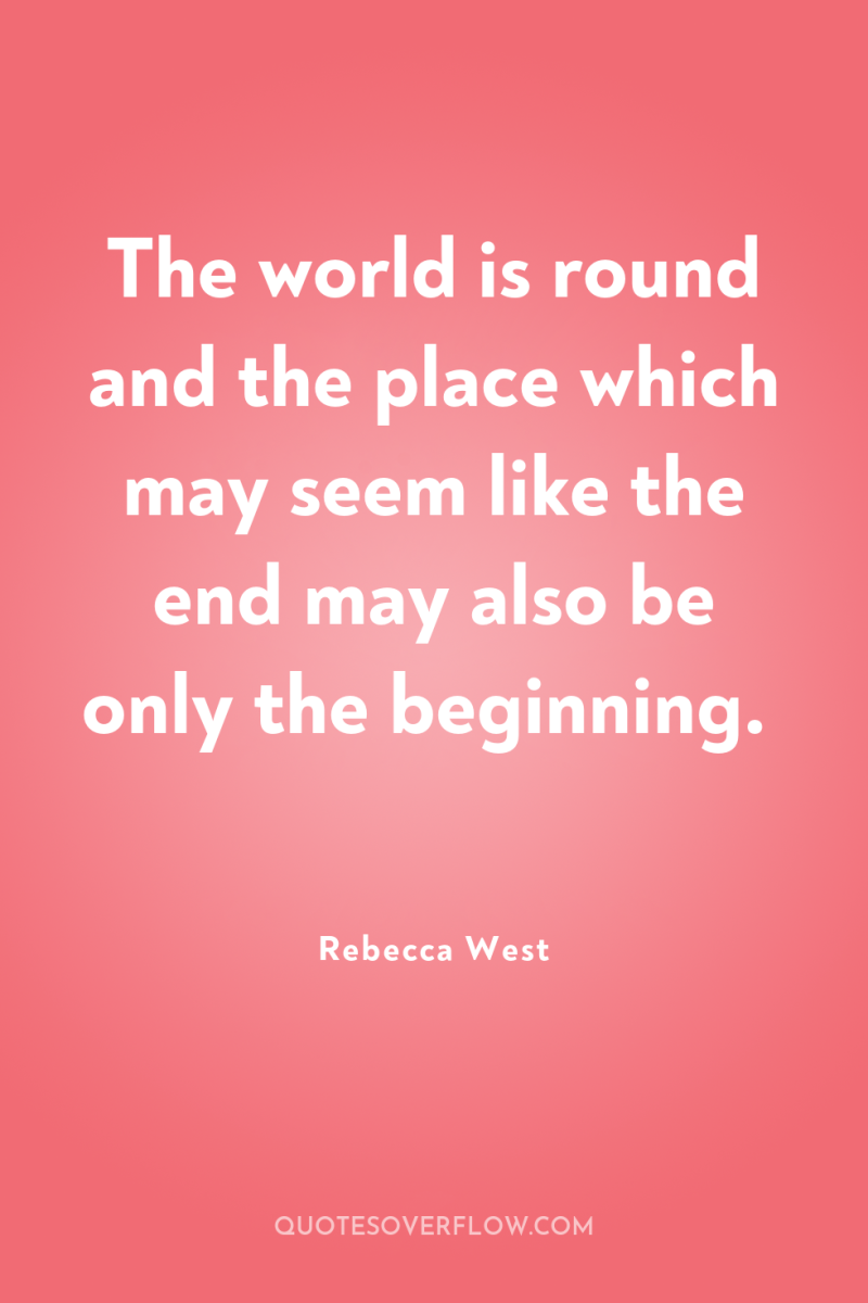 The world is round and the place which may seem...