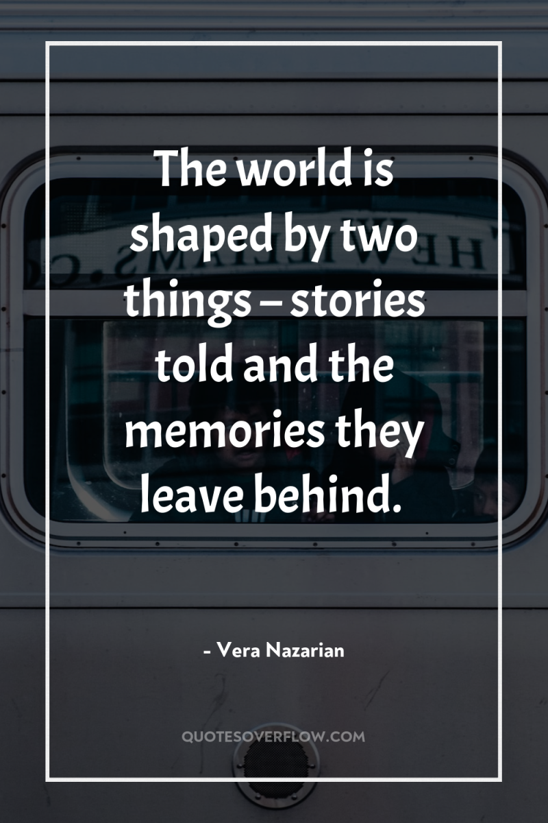 The world is shaped by two things – stories told...