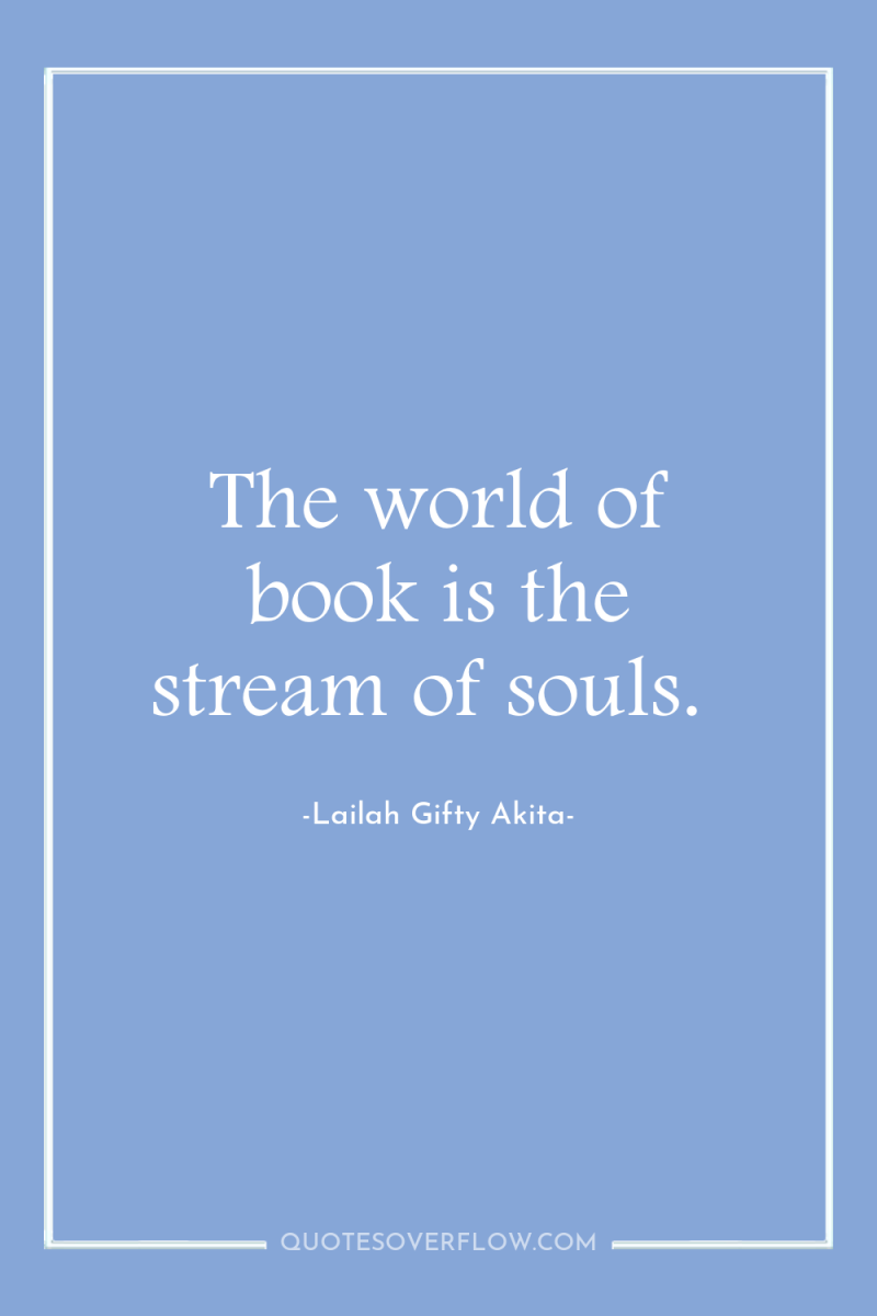The world of book is the stream of souls. 