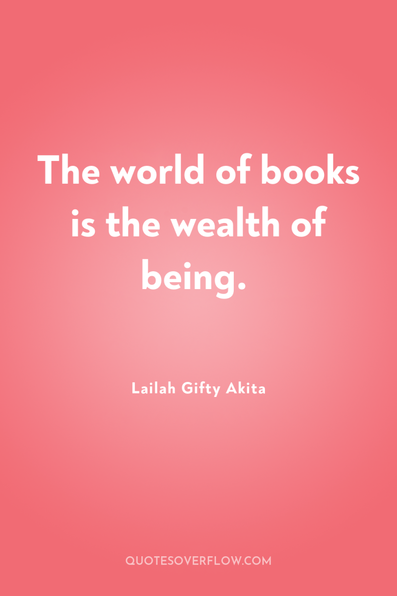 The world of books is the wealth of being. 