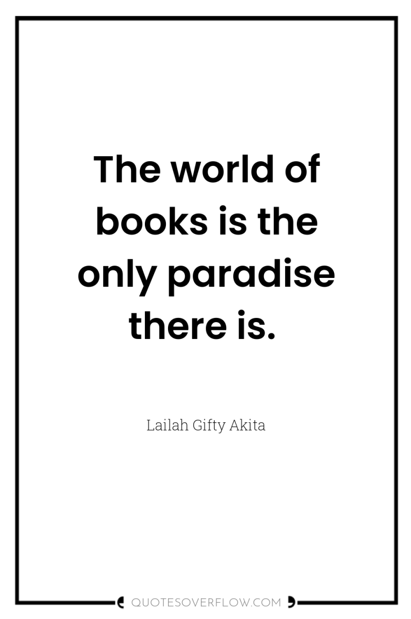 The world of books is the only paradise there is. 