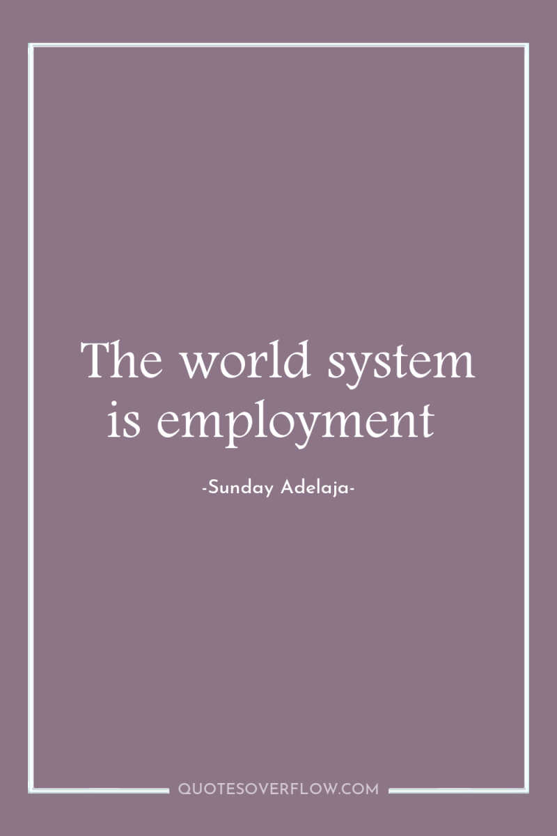 The world system is employment 