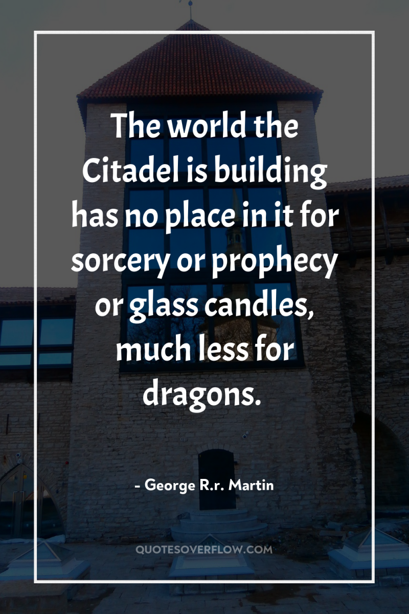 The world the Citadel is building has no place in...