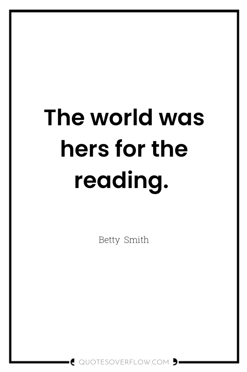 The world was hers for the reading. 