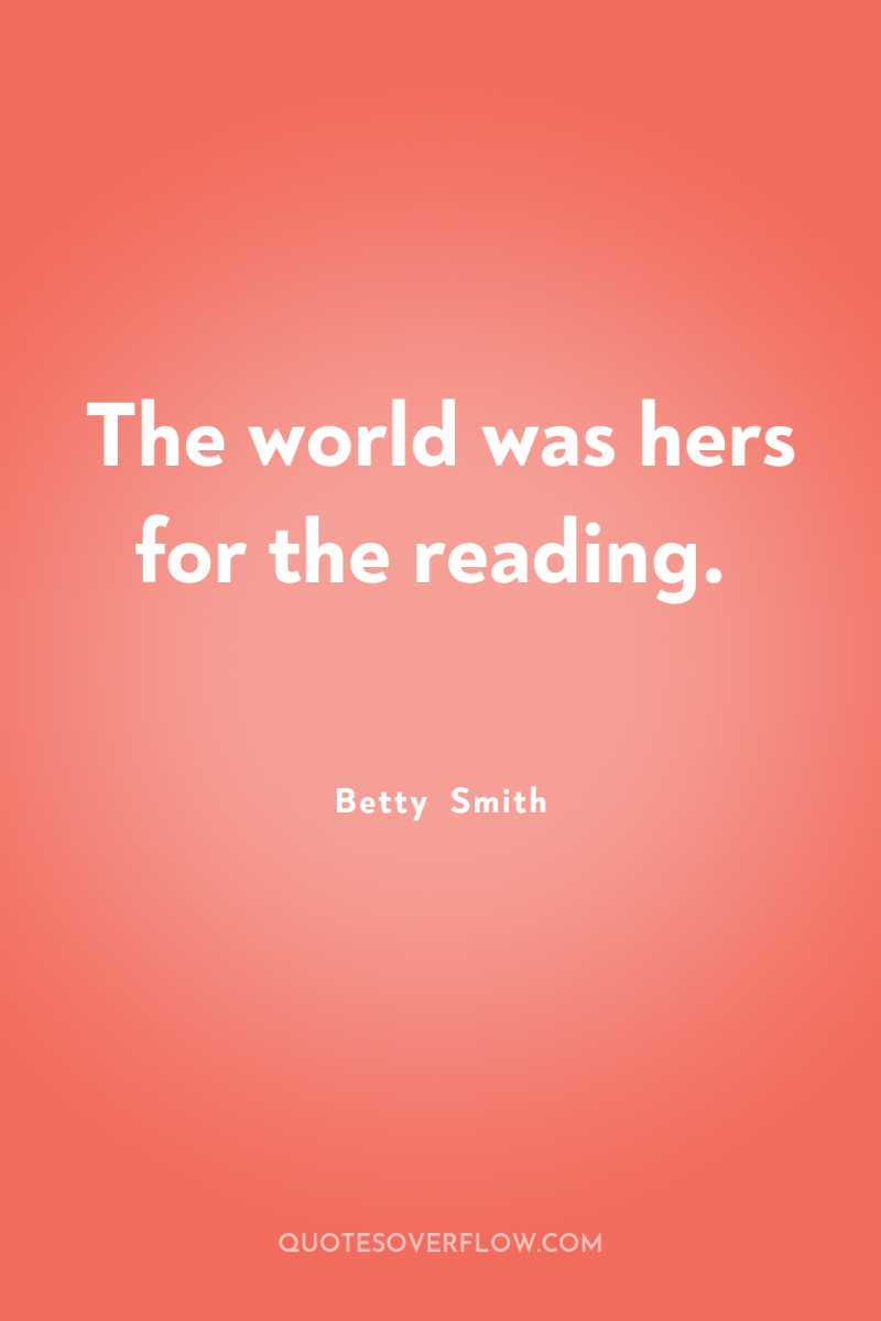The world was hers for the reading. 