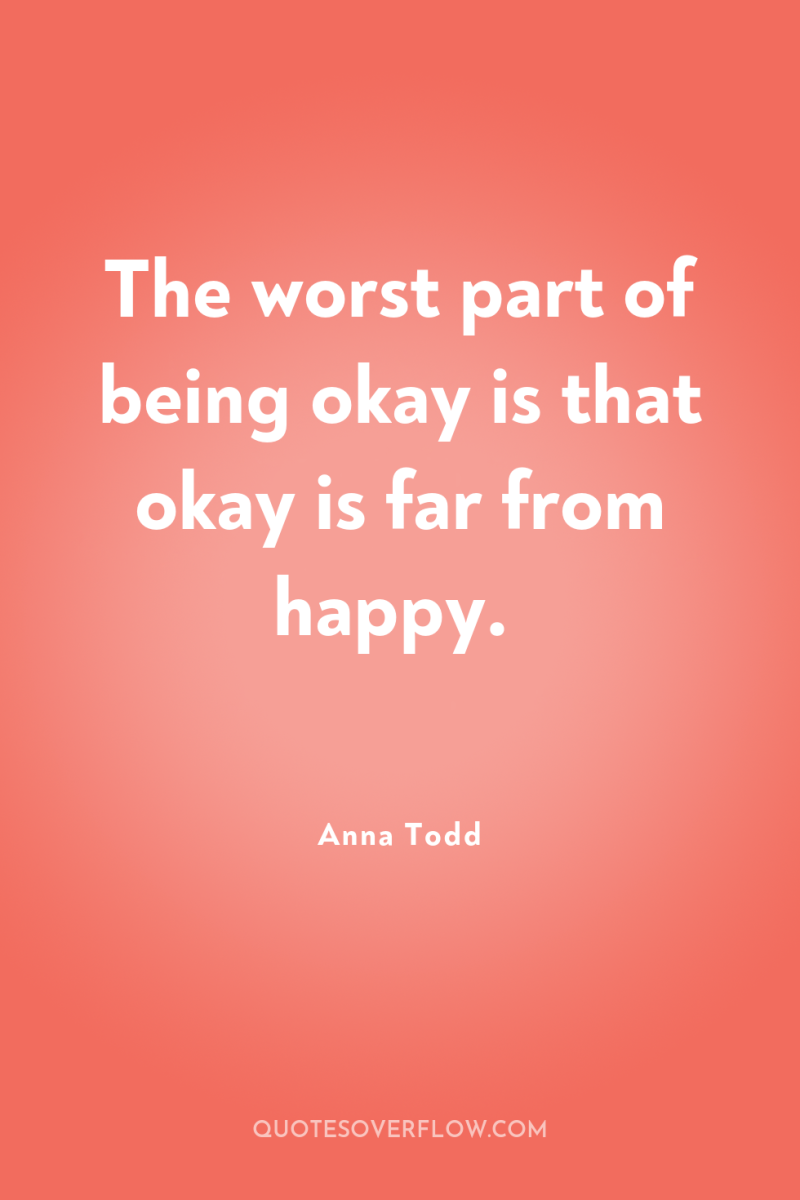 The worst part of being okay is that okay is...