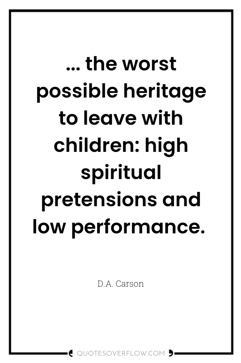 ... the worst possible heritage to leave with children: high...