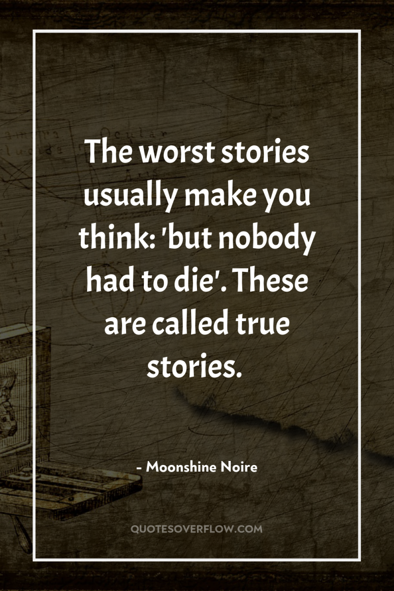 The worst stories usually make you think: 'but nobody had...