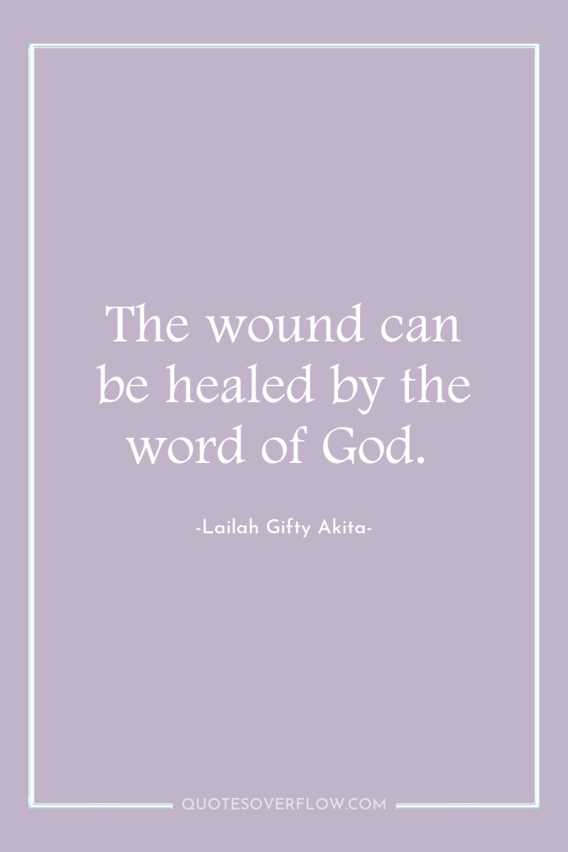 The wound can be healed by the word of God. 