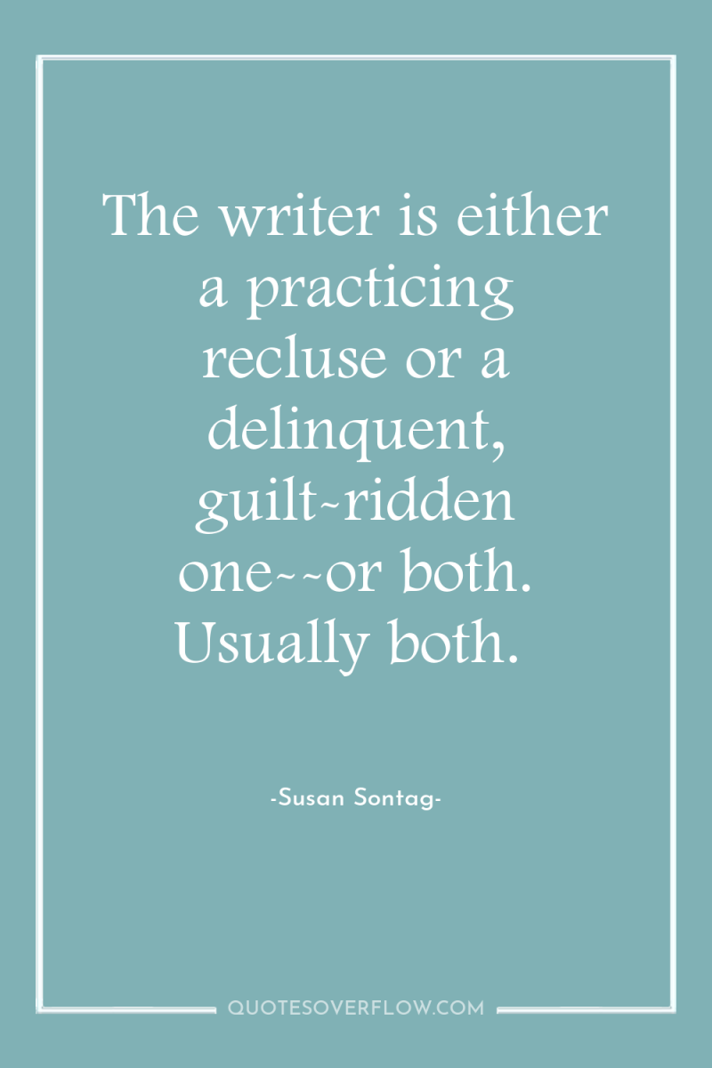 The writer is either a practicing recluse or a delinquent,...