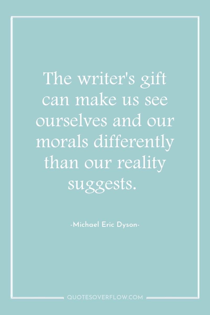 The writer's gift can make us see ourselves and our...