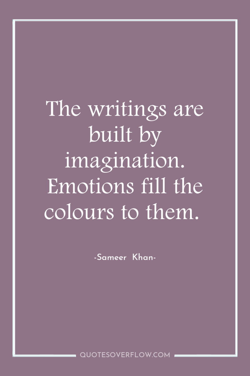 The writings are built by imagination. Emotions fill the colours...