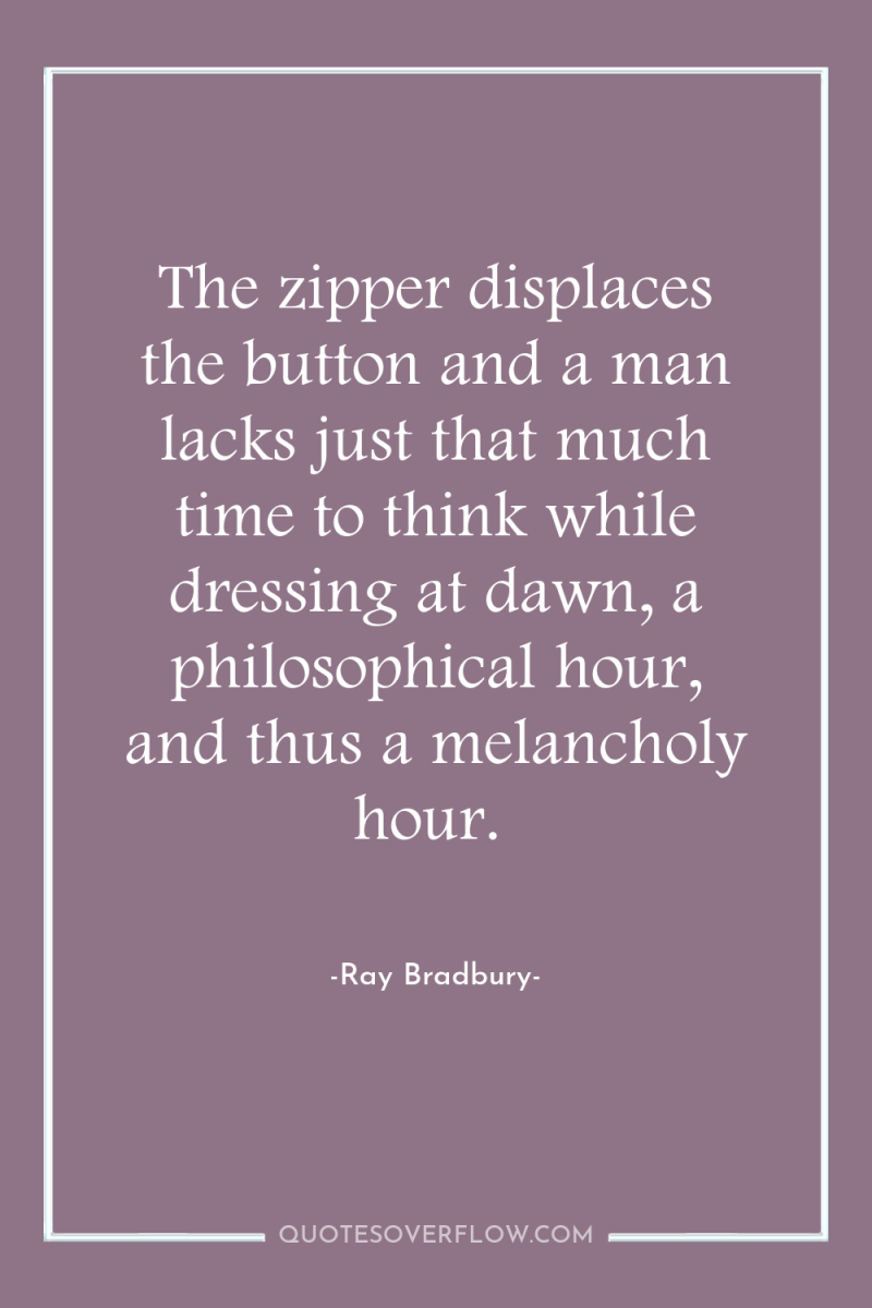 The zipper displaces the button and a man lacks just...