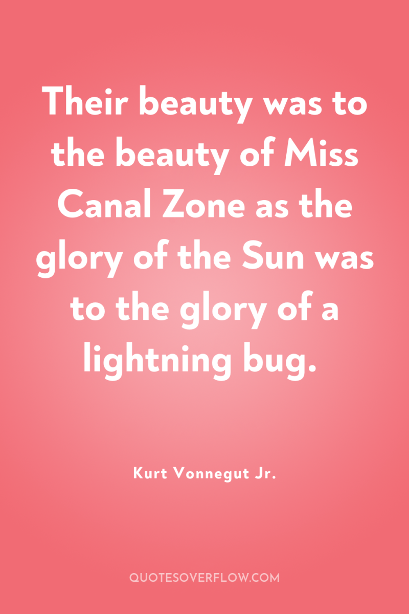 Their beauty was to the beauty of Miss Canal Zone...
