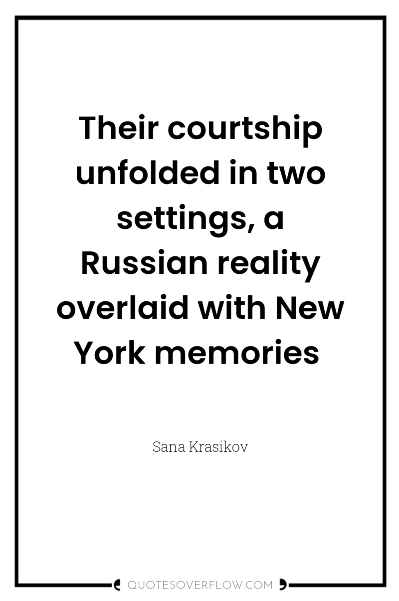 Their courtship unfolded in two settings, a Russian reality overlaid...
