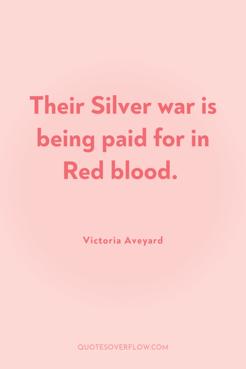 Their Silver war is being paid for in Red blood. 