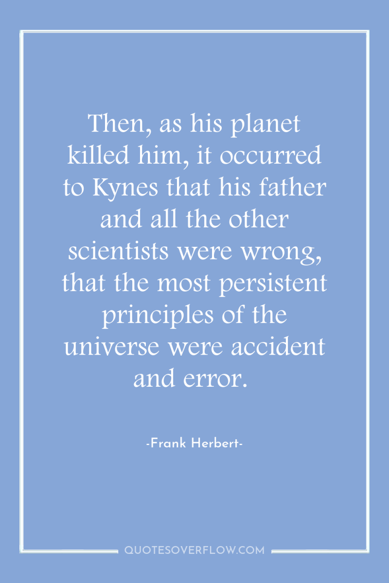 Then, as his planet killed him, it occurred to Kynes...