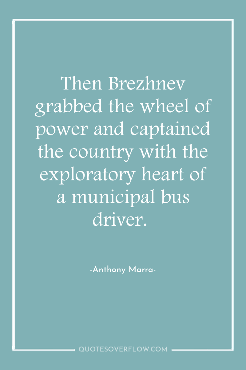 Then Brezhnev grabbed the wheel of power and captained the...