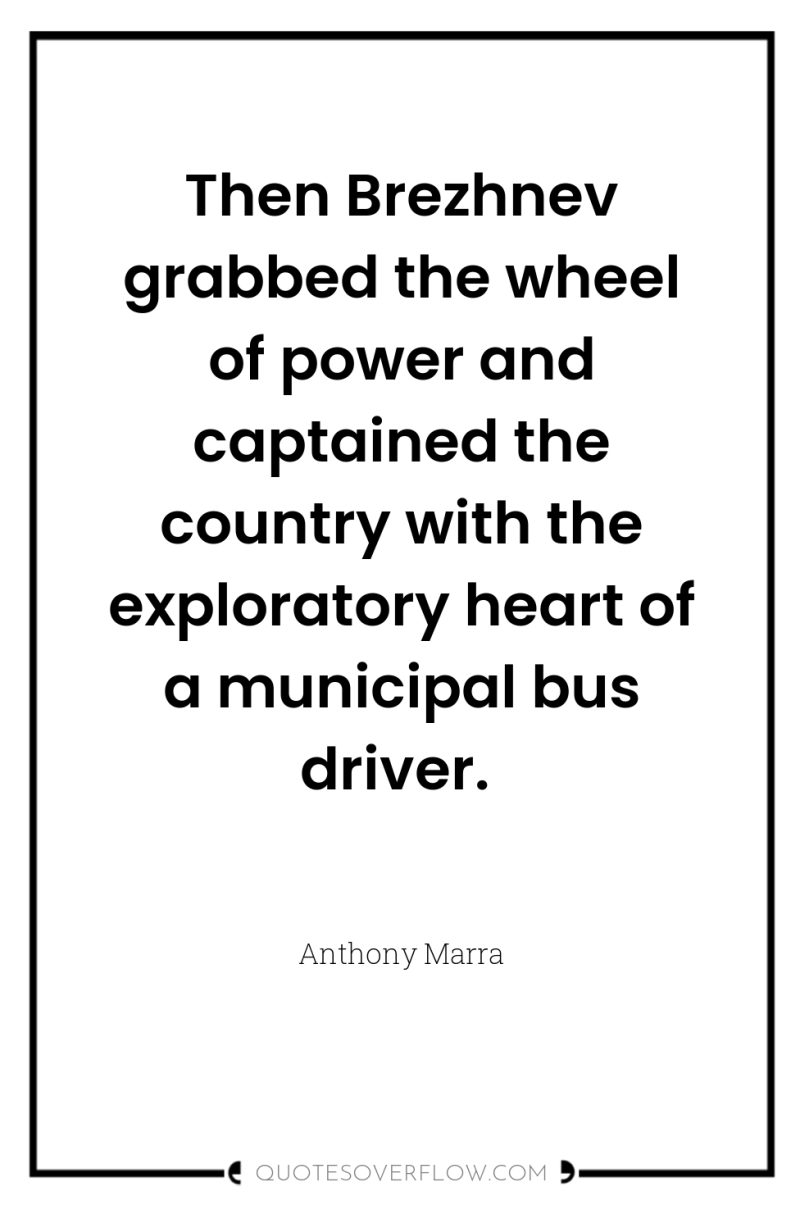 Then Brezhnev grabbed the wheel of power and captained the...