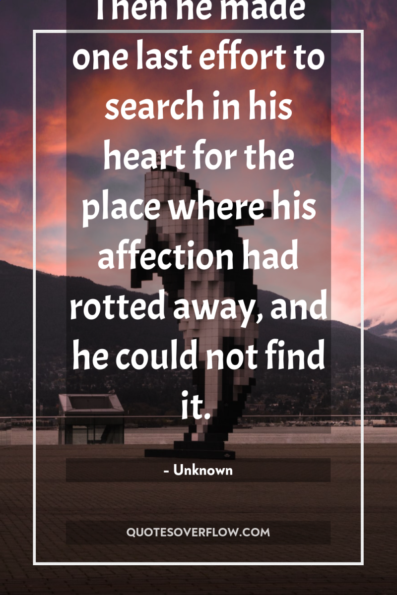 Then he made one last effort to search in his...