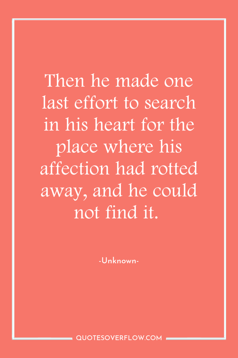 Then he made one last effort to search in his...