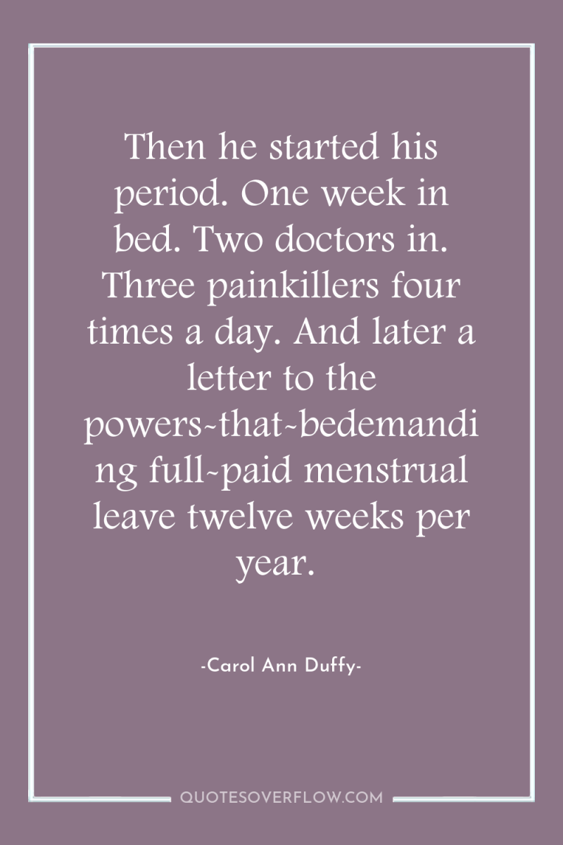 Then he started his period. One week in bed. Two...