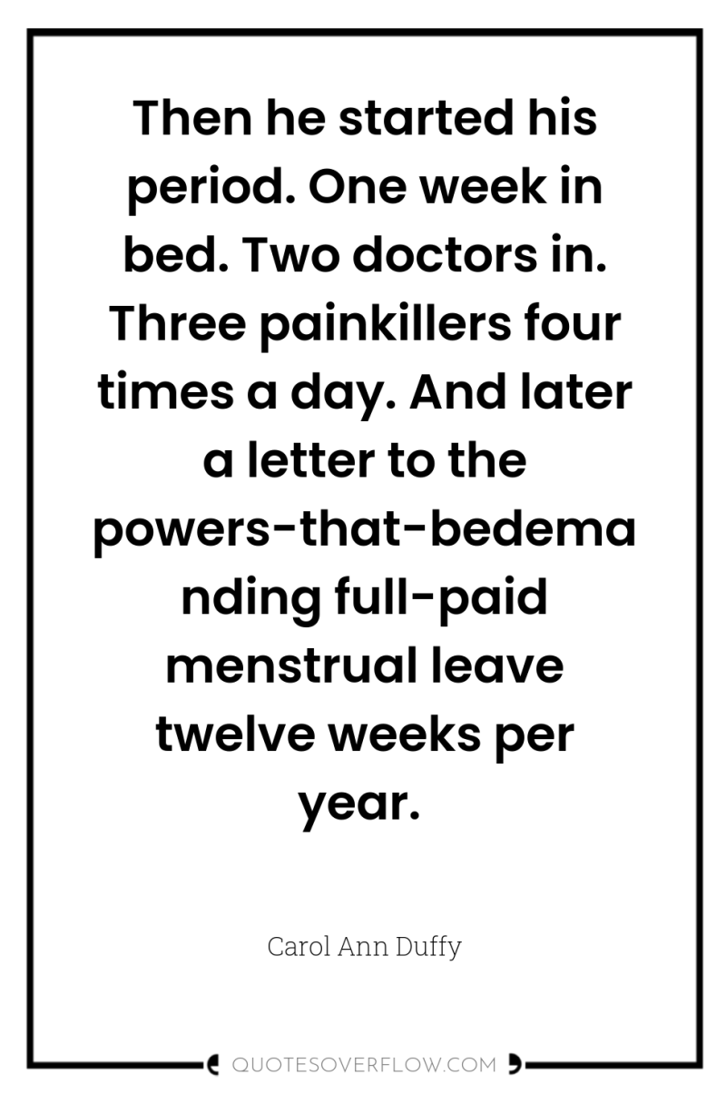 Then he started his period. One week in bed. Two...