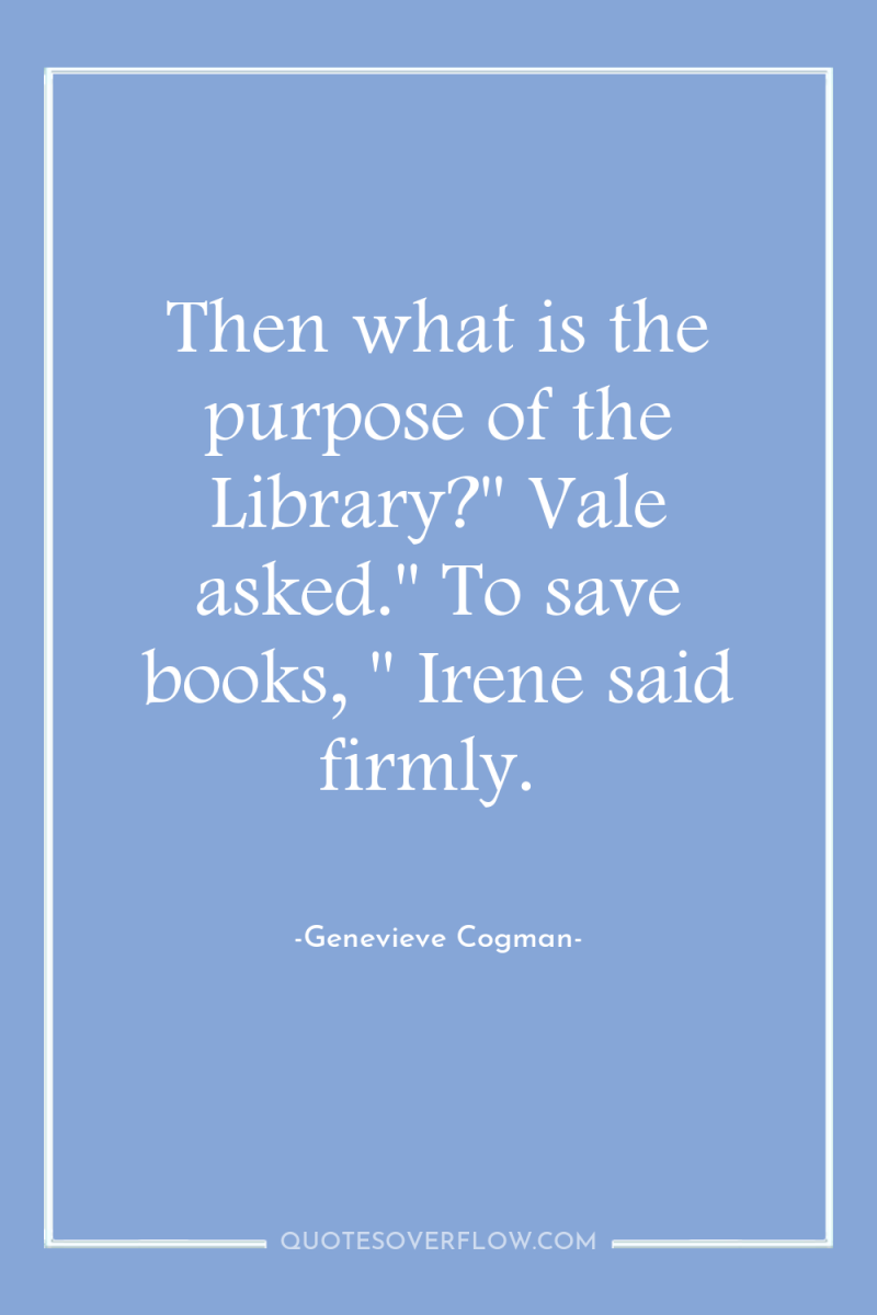 Then what is the purpose of the Library?