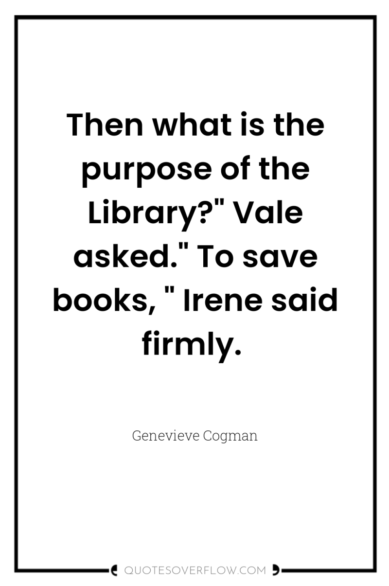 Then what is the purpose of the Library?