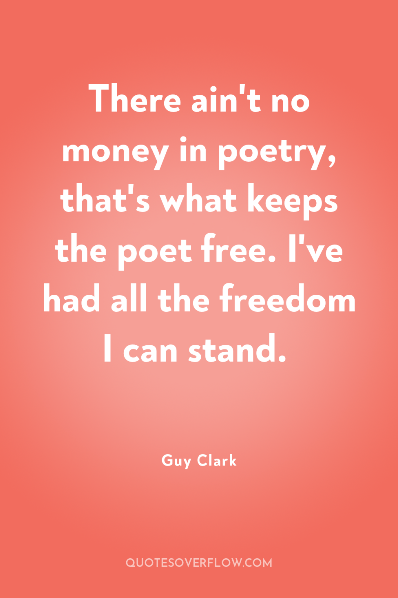 There ain't no money in poetry, that's what keeps the...