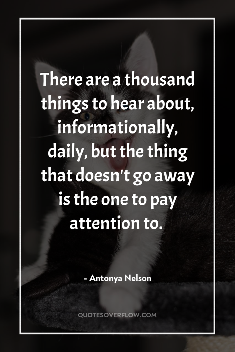 There are a thousand things to hear about, informationally, daily,...