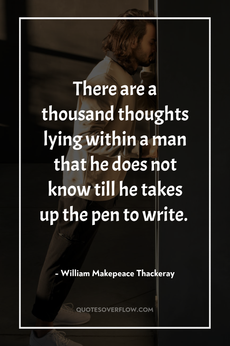 There are a thousand thoughts lying within a man that...