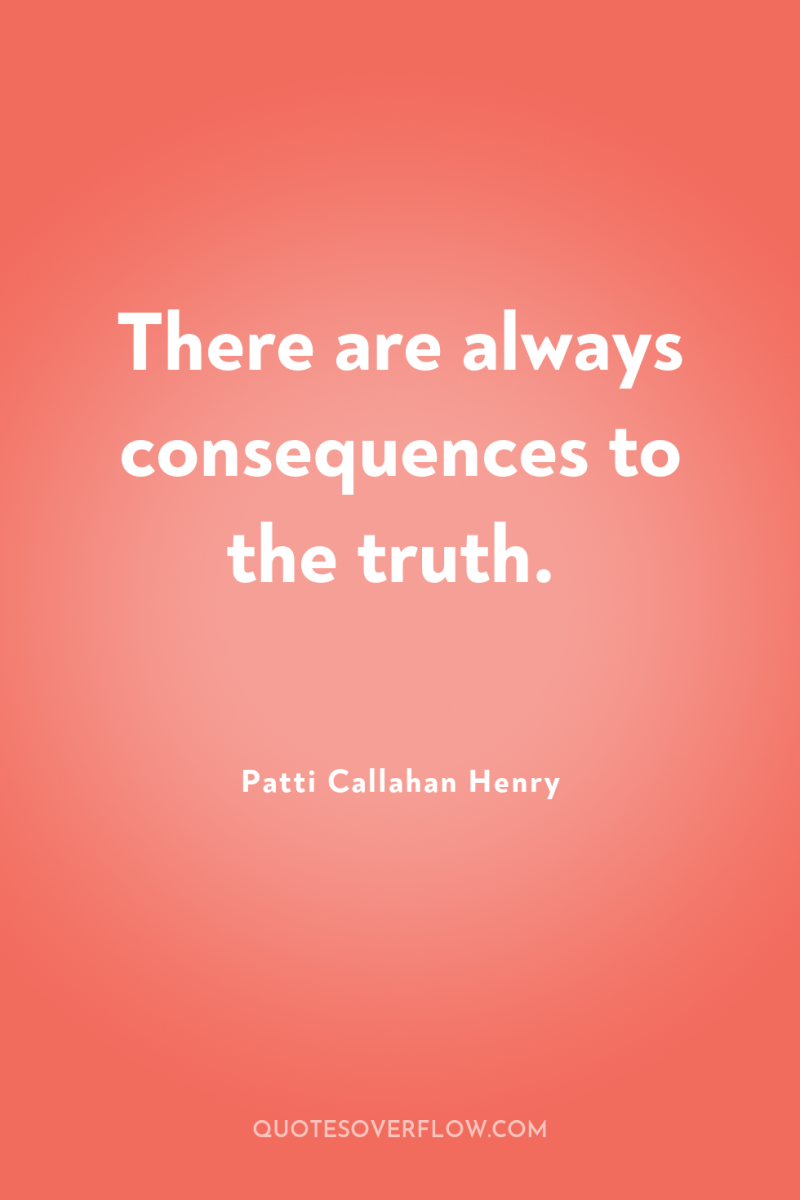 There are always consequences to the truth. 