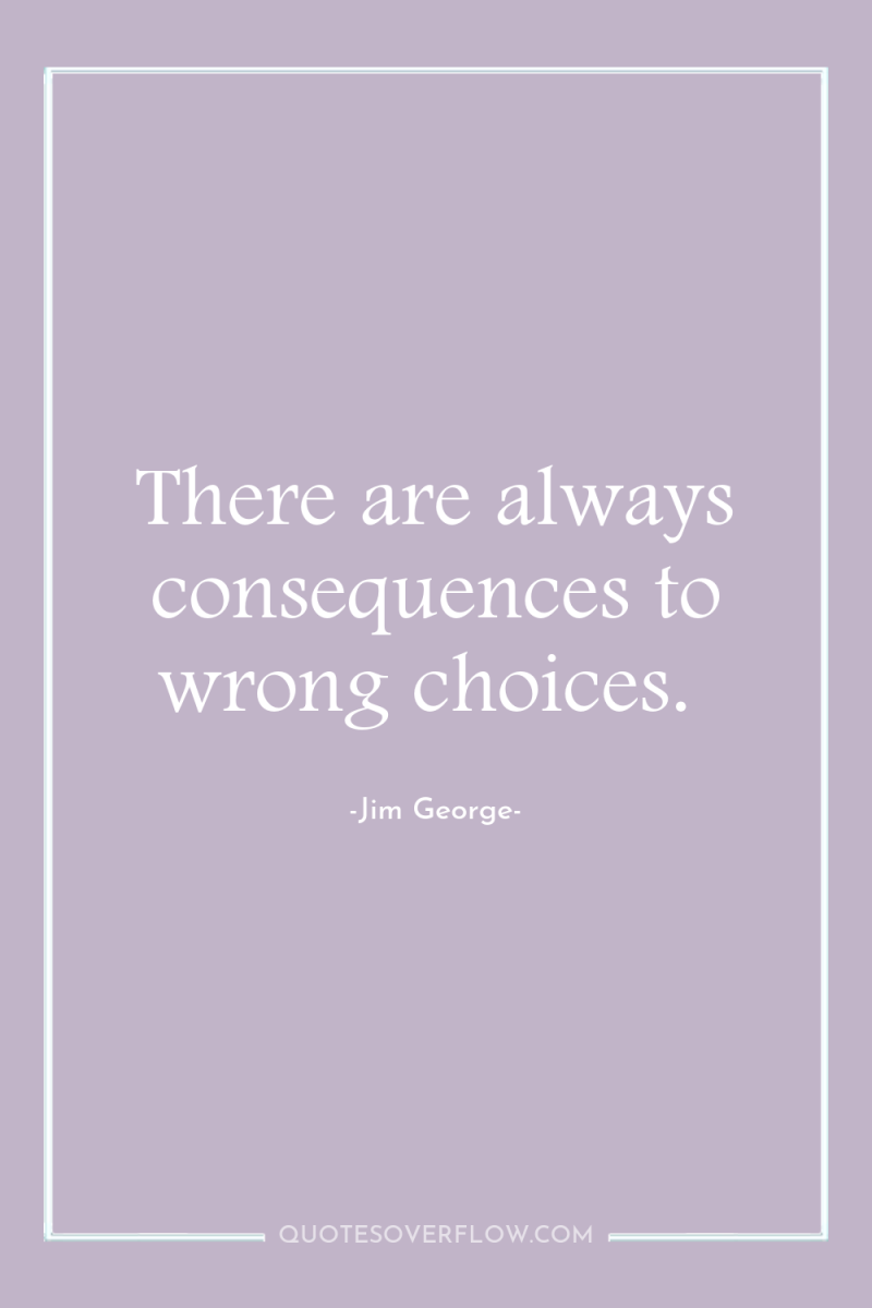 There are always consequences to wrong choices. 