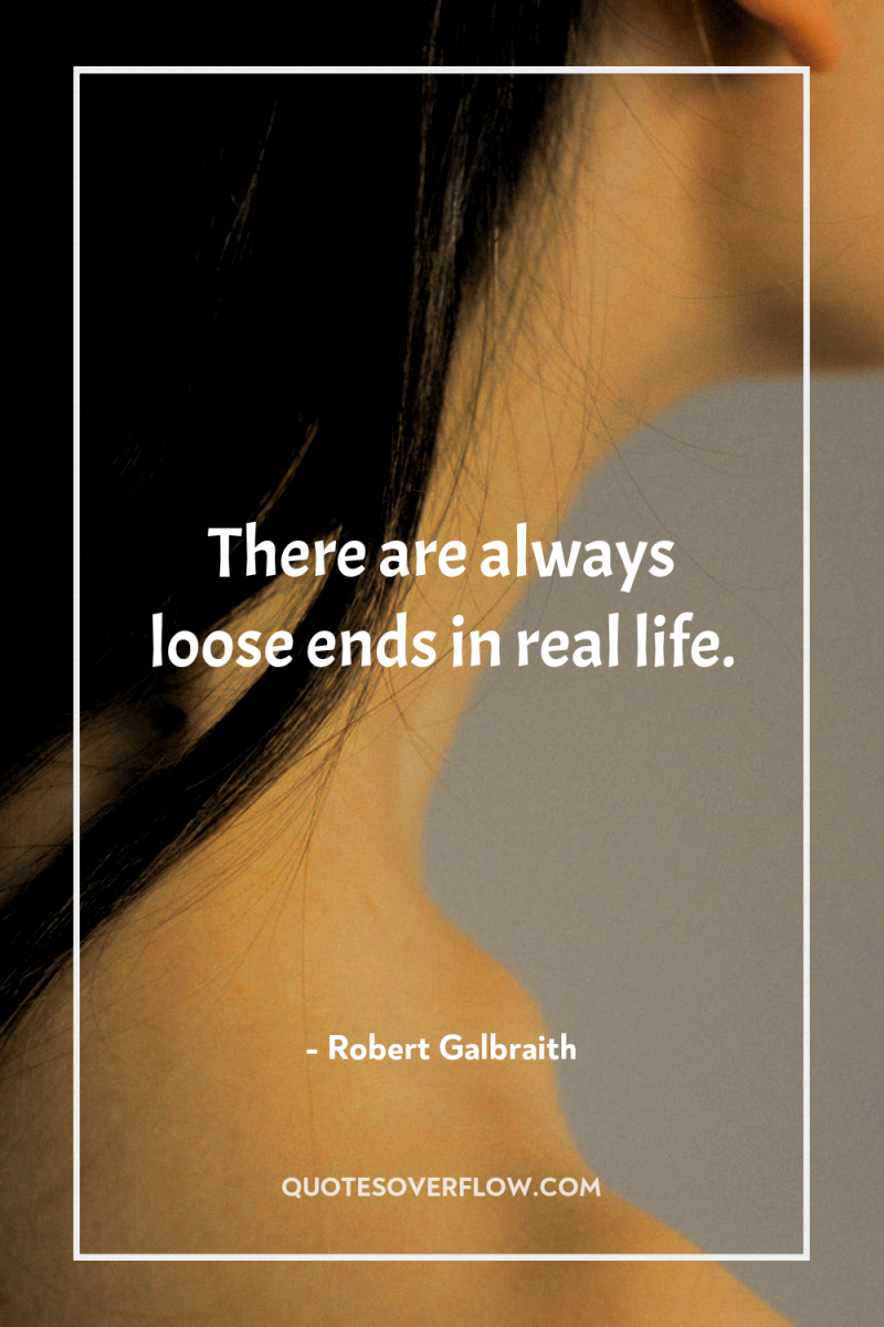There are always loose ends in real life. 