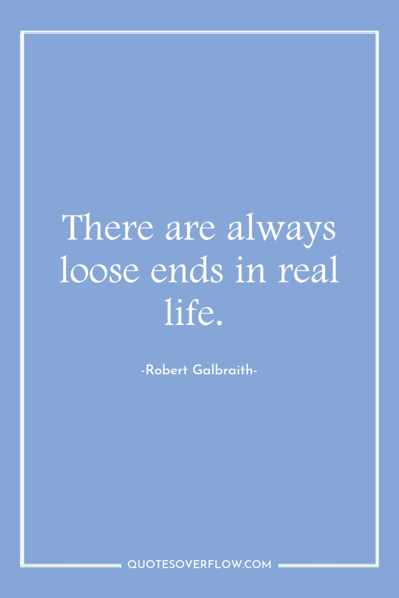 There are always loose ends in real life. 
